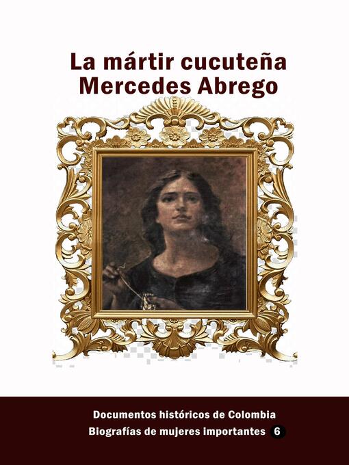 Title details for La mártir cucuteña Mercedes Abrego by Documentos Históricos de Colombia - Wait list